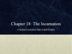 Chapter 18 The Incarnation UNDERSTANDING THE SCRIPTURES 1