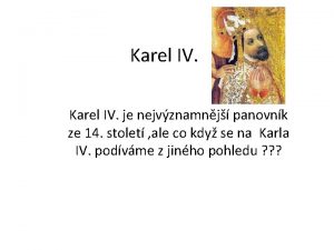 Karel IV je nejvznamnj panovnk ze 14 stolet