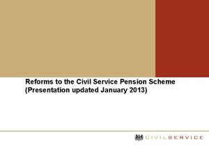 Reforms to the Civil Service Pension Scheme Presentation