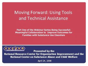 Moving Forward Using Tools and Technical Assistance Part