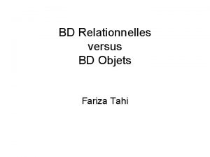 BD Relationnelles versus BD Objets Fariza Tahi SGBD