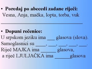 Poredaj po abecedi zadane rijei Vesna Anja maka