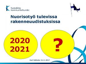 Nuorisoty tulevissa rakenneuudistuksissa 2020 2021 Kari Sjholm 24