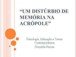 UM DISTRBIO DE MEMRIA NA ACRPOLE Psicologia Educao