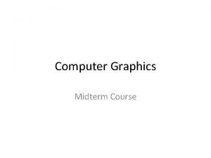 Computer Graphics Midterm Course Graphics Applications User Interfaces