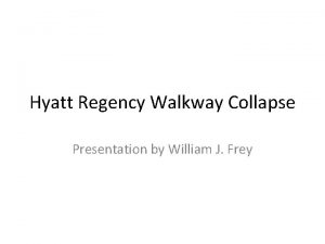 Hyatt Regency Walkway Collapse Presentation by William J