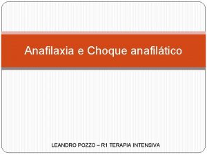 Anafilaxia e Choque anafiltico LEANDRO POZZO R 1