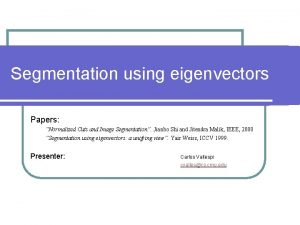 Segmentation using eigenvectors Papers Normalized Cuts and Image