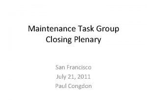 Maintenance Task Group Closing Plenary San Francisco July