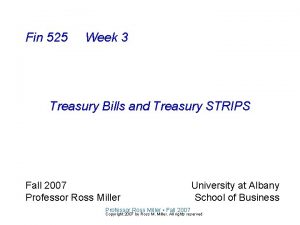 Fin 525 Week 3 Treasury Bills and Treasury