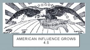 AMERICAN INFLUENCE GROWS 4 5 QUESTION How would