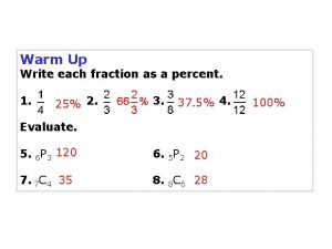 Warm Up Write each fraction as a percent