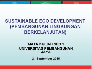 SUSTAINABLE ECO DEVELOPMENT PEMBANGUNAN LINGKUNGAN BERKELANJUTAN MATA KULIAH