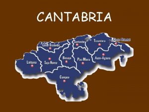 CANTABRIA PRESENTACIN La comunidad autnoma de Cantabria es