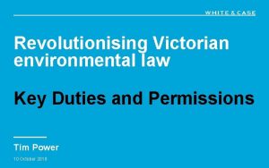 Revolutionising Victorian environmental law Key Duties and Permissions