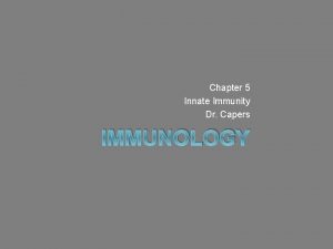 Chapter 5 Innate Immunity Dr Capers IMMUNOLOGY Vertebrate
