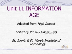 Unit 11 INFORMATION AGE Adapted from High Impact