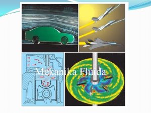 Mekanika Fluida PENGERTIAN MEKANIKA FLUIDA Mekanika fluida adalah