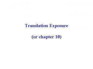Translation Exposure or chapter 10 Agenda How translation