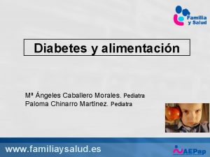 Diabetes y alimentacin M ngeles Caballero Morales Pediatra