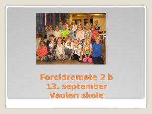 Foreldremte 2 b 13 september Vaulen skole 21