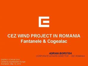 CEZ WIND PROJECT IN ROMANIA Fantanele Cogealac ADRIAN
