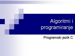 Algoritmi i programiranje Programski jezik C Algoritmi i