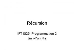 Rcursion IFT 1025 Programmation 2 JianYun Nie Dfinition