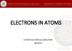 ELECTRONS IN ATOMS Dr Mehmet Gkhan ALAYAN 092019