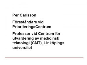 Per Carlsson Frestndare vid Prioriterings Centrum Professor vid