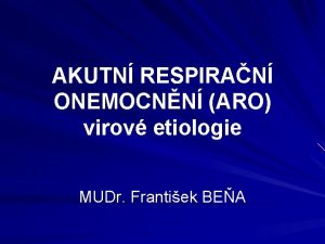 AKUTN RESPIRAN ONEMOCNN ARO virov etiologie MUDr Frantiek