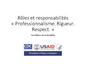 Rles et responsabilits Professionnalisme Rigueur Respect Surveillance de