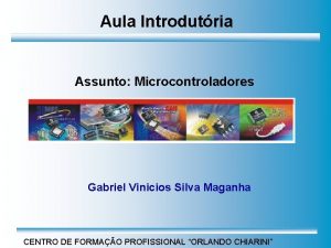 Aula Introdutria Assunto Microcontroladores Gabriel Vinicios Silva Maganha