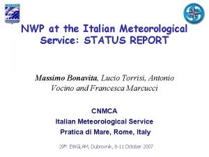 NWP at the Italian Meteorological Service STATUS REPORT