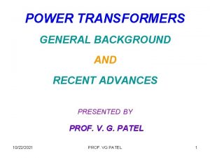 POWER TRANSFORMERS GENERAL BACKGROUND AND RECENT ADVANCES PRESENTED