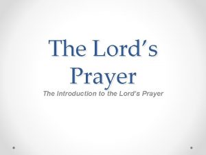 The Lords Prayer The Introduction to the Lords