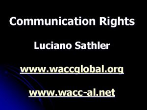 Communication Rights Luciano Sathler www waccglobal org www