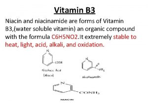 Vitamin B 3 Niacin and niacinamide are forms