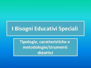 I Bisogni Educativi Speciali Tipologie caratteristiche e metodologiestrumenti