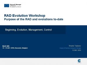 RAD Evolution Workshop Purpose of the RAD and