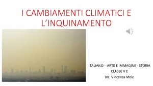 I CAMBIAMENTI CLIMATICI E LINQUINAMENTO ITALIANO ARTE E