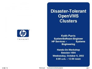 DisasterTolerant Open VMS Clusters Keith Parris SystemSoftware Engineer