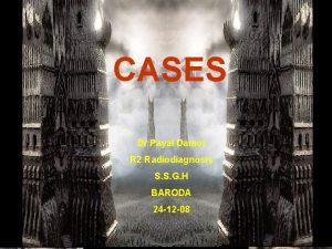CASES Dr Payal Damor R 2 Radiodiagnosis S