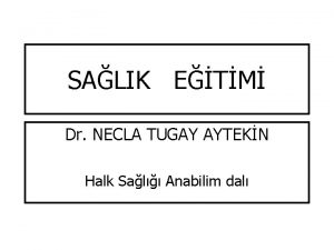 SALIK ETM Dr NECLA TUGAY AYTEKN Halk Sal