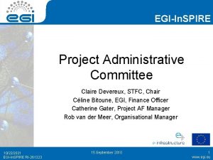 EGIIn SPIRE Project Administrative Committee Claire Devereux STFC