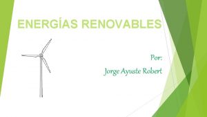 ENERGAS RENOVABLES Por Jorge Ayuste Robert NDICE DEFINICIN