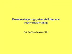 Dokumentasjon og systemutvikling som regelverksutvikling Prof Dag Wiese