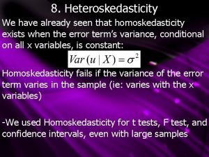 8 Heteroskedasticity We have already seen that homoskedasticity