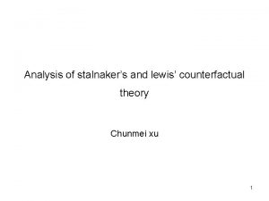 Analysis of stalnakers and lewis counterfactual theory Chunmei