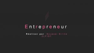 Entrepreneur Raliser par Souassi Sirine 2 LFIG 1